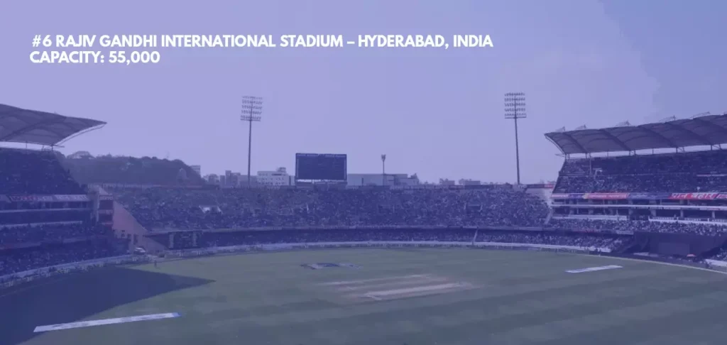 #6 Rajiv Gandhi International Stadium – Hyderabad, India